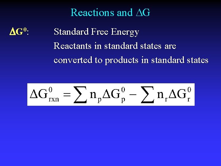 Reactions and G G 0: Standard Free Energy Reactants in standard states are converted