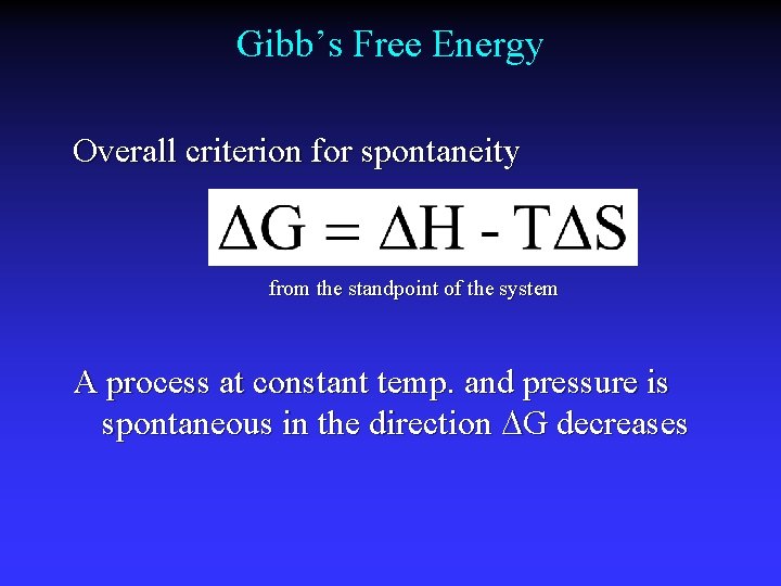 Gibb’s Free Energy Overall criterion for spontaneity from the standpoint of the system A