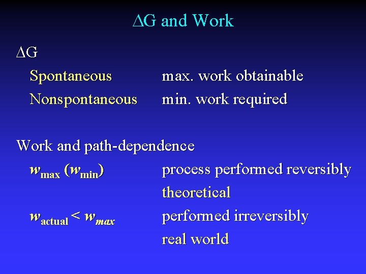  G and Work G Spontaneous Nonspontaneous max. work obtainable min. work required Work