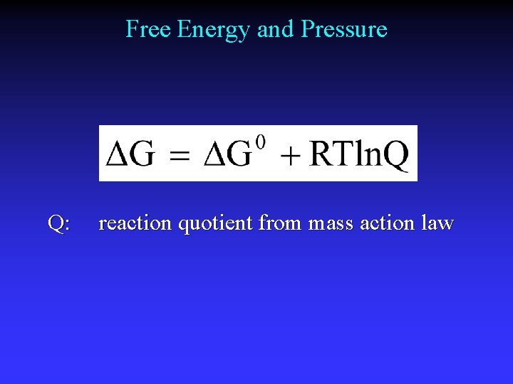 Free Energy and Pressure Q: reaction quotient from mass action law 