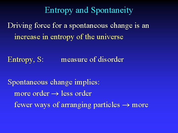 Entropy and Spontaneity Driving force for a spontaneous change is an increase in entropy