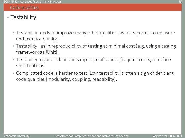 SOEN 6441 - Advanced Programming Practices 15 Code qualities • Testability tends to improve