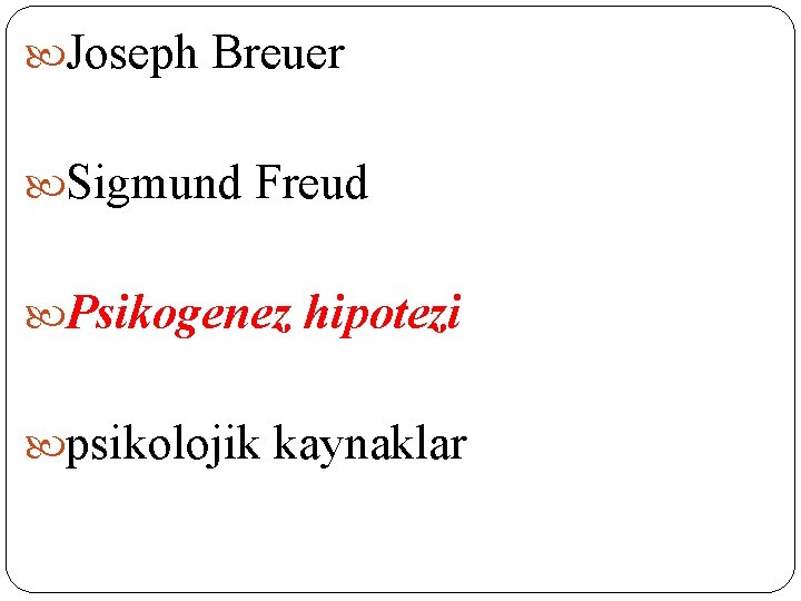 Joseph Breuer Sigmund Freud Psikogenez hipotezi psikolojik kaynaklar Joseph Breuer Sigmund Freud Psikogenez hipotezi psikolojik kaynaklar