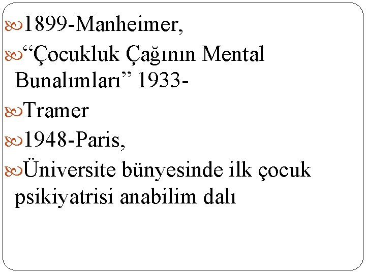 1899 -Manheimer, “Çocukluk Çağının Mental Bunalımları” 1933 Tramer 1948 -Paris, Üniversite bünyesinde ilk 1899 -Manheimer, “Çocukluk Çağının Mental Bunalımları” 1933 Tramer 1948 -Paris, Üniversite bünyesinde ilk