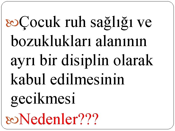 Çocuk ruh sağlığı ve bozuklukları alanının ayrı bir disiplin olarak kabul edilmesinin gecikmesi Çocuk ruh sağlığı ve bozuklukları alanının ayrı bir disiplin olarak kabul edilmesinin gecikmesi