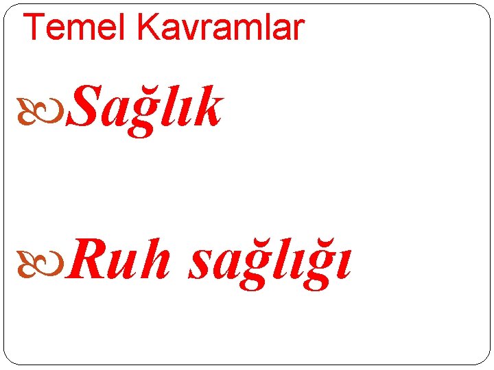 Temel Kavramlar Sağlık Ruh sağlığı Temel Kavramlar Sağlık Ruh sağlığı
