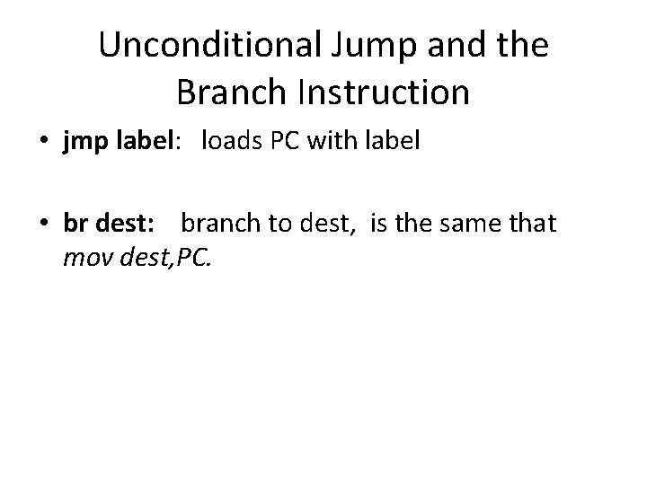 Unconditional Jump and the Branch Instruction • jmp label: loads PC with label •