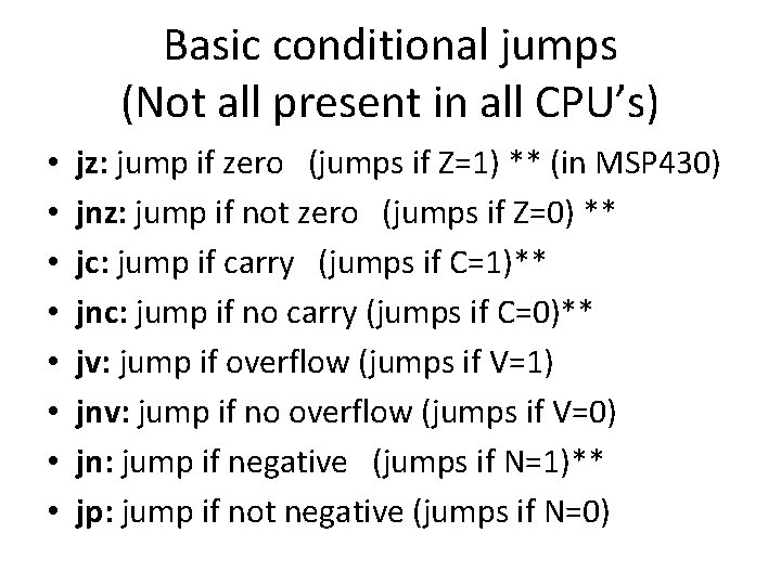 Basic conditional jumps (Not all present in all CPU’s) • • jz: jump if