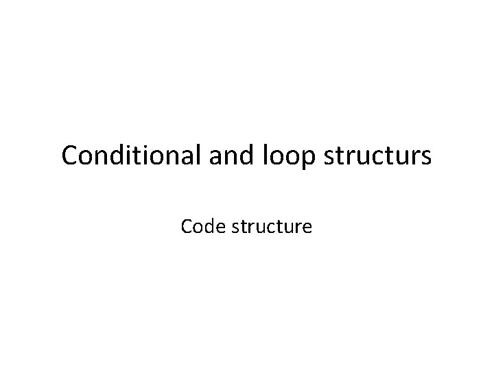 Conditional and loop structurs Code structure 