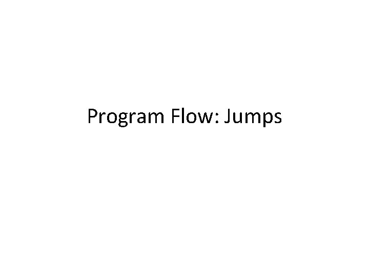 Program Flow: Jumps 