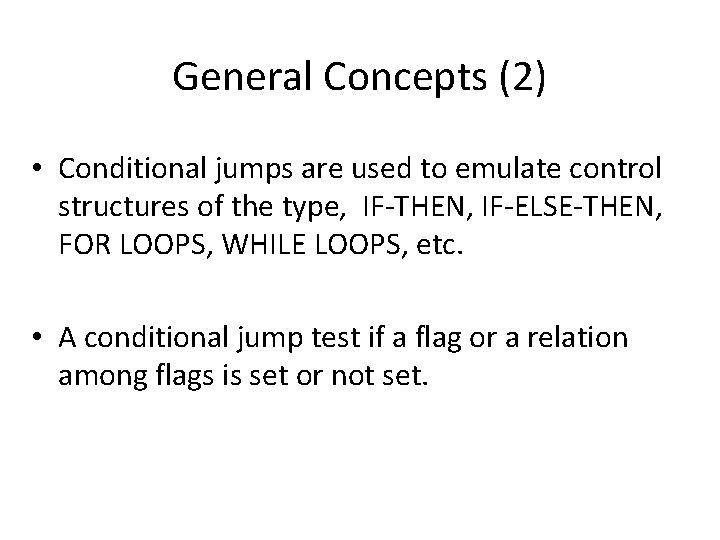 General Concepts (2) • Conditional jumps are used to emulate control structures of the