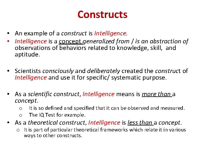 Constructs • An example of a construct is Intelligence. • Intelligence is a concept