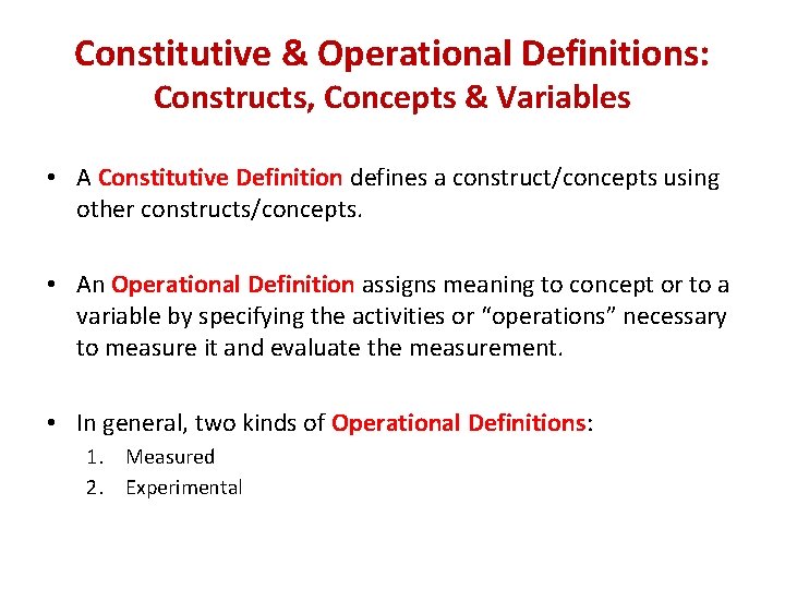 Constitutive & Operational Definitions: Constructs, Concepts & Variables • A Constitutive Definition defines a