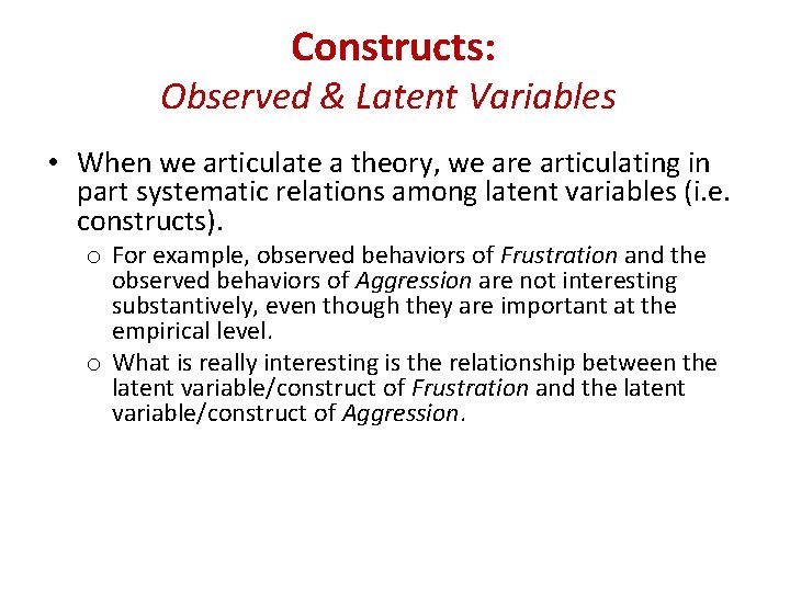 Constructs: Observed & Latent Variables • When we articulate a theory, we articulating in