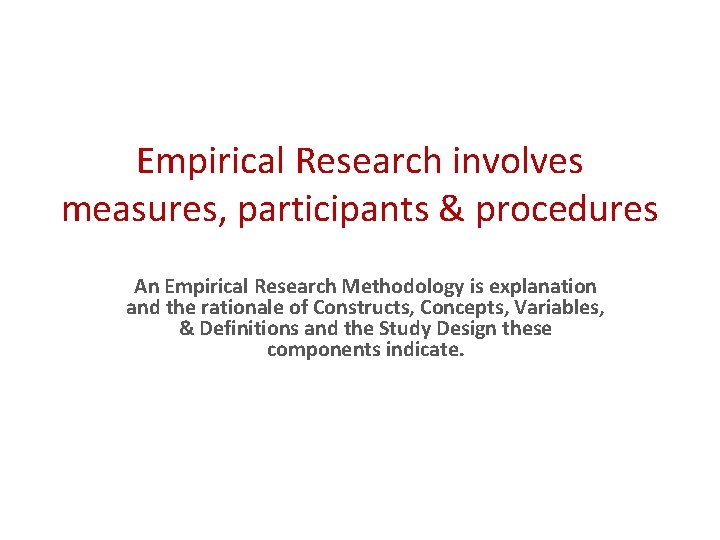 Empirical Research involves measures, participants & procedures An Empirical Research Methodology is explanation and