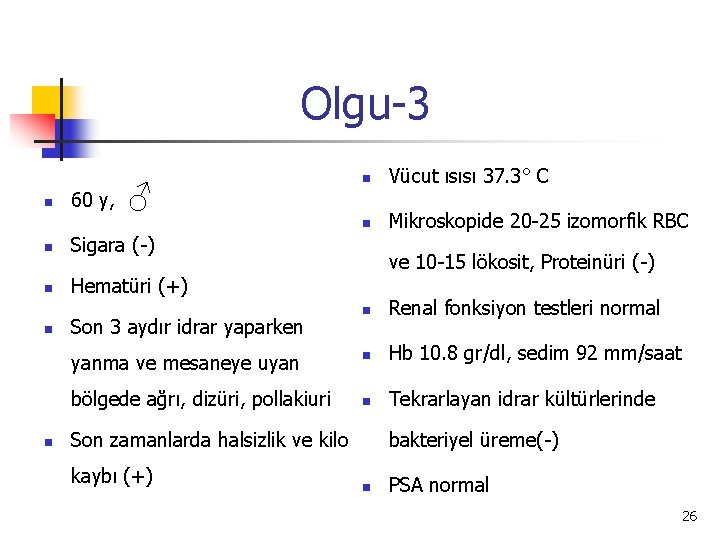 Olgu-3 n 60 y, ♂ n Sigara (-) n Hematüri (+) n n n