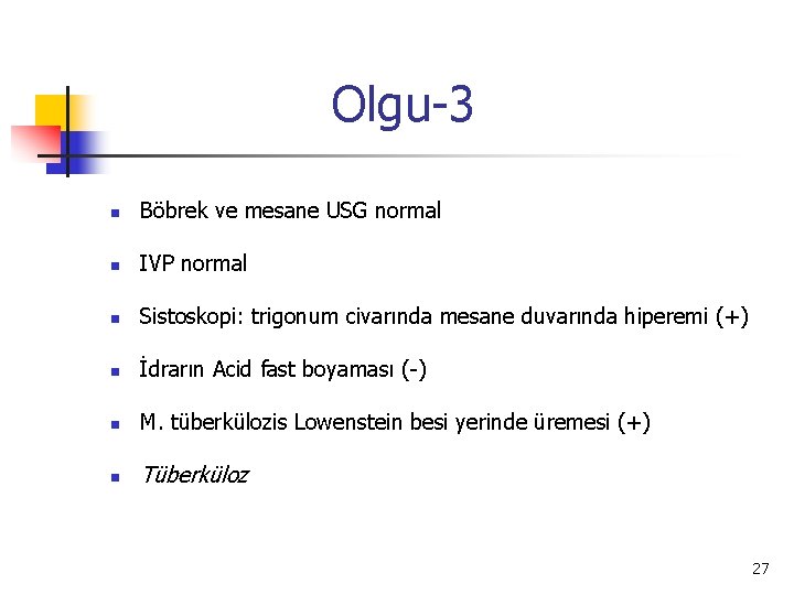 Olgu-3 n Böbrek ve mesane USG normal n IVP normal n Sistoskopi: trigonum civarında