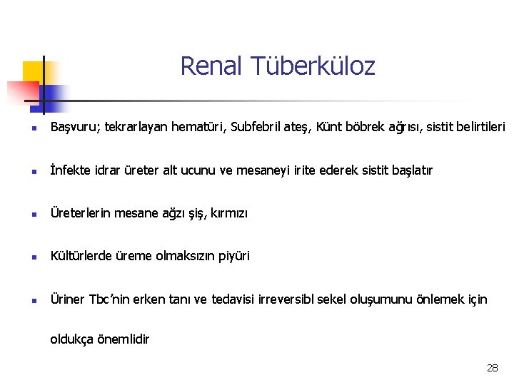 Renal Tüberküloz n Başvuru; tekrarlayan hematüri, Subfebril ateş, Künt böbrek ağrısı, sistit belirtileri n