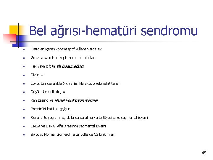 Bel ağrısı-hematüri sendromu n Östrojen içeren kontraseptif kullananlarda sık n Gross veya mikroskopik hematüri