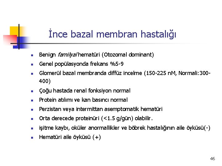 İnce bazal membran hastalığı n Benign familyal hematüri (Otozomal dominant) n Genel popülasyonda frekans