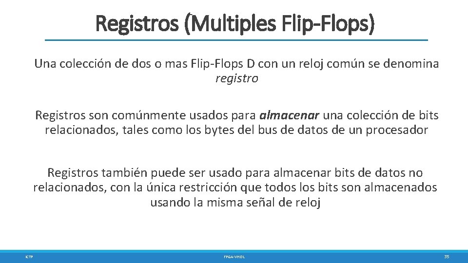 Registros (Multiples Flip-Flops) Una colección de dos o mas Flip-Flops D con un reloj
