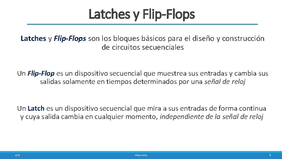 Latches y Flip-Flops son los bloques básicos para el diseño y construcción de circuitos