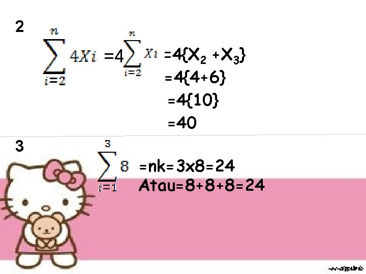 2 =4 3 =4{X 2 +X 3} =4{4+6} =4{10} =40 =nk=3 x 8=24 Atau=8+8+8=24