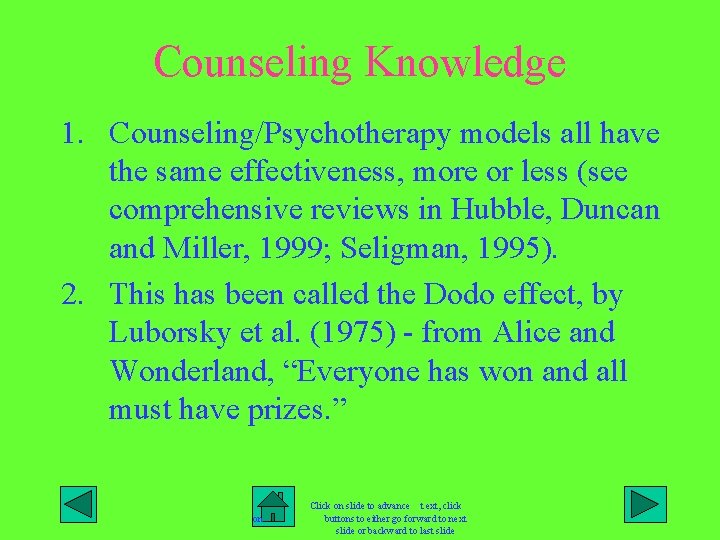 Counseling Knowledge 1. Counseling/Psychotherapy models all have the same effectiveness, more or less (see