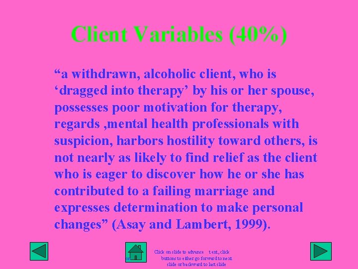 Client Variables (40%) “a withdrawn, alcoholic client, who is ‘dragged into therapy’ by his