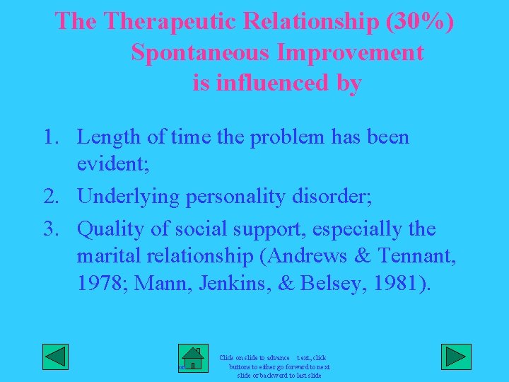 The Therapeutic Relationship (30%) Spontaneous Improvement is influenced by 1. Length of time the