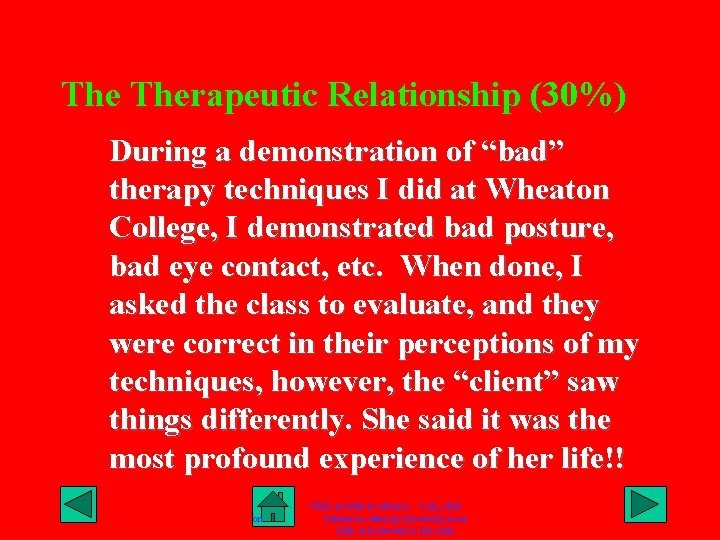 The Therapeutic Relationship (30%) During a demonstration of “bad” therapy techniques I did at