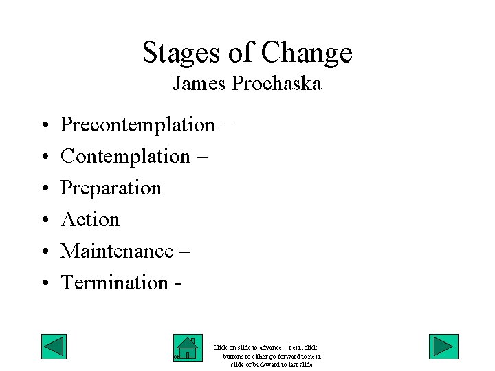 Stages of Change James Prochaska • • • Precontemplation – Contemplation – Preparation Action