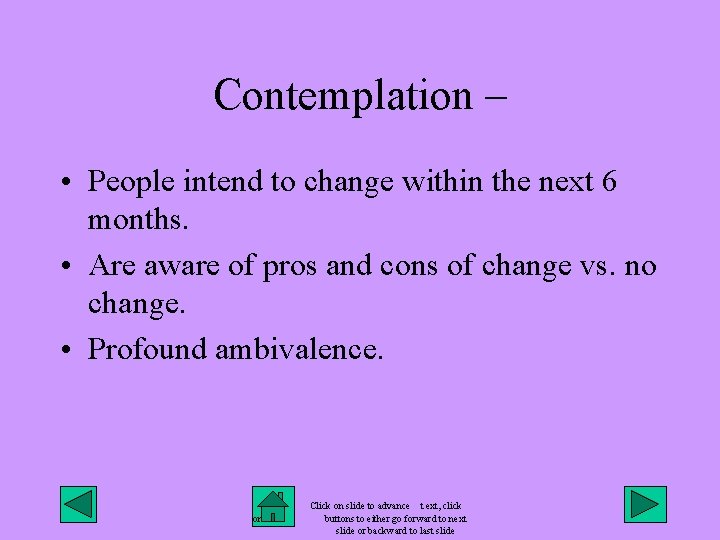 Contemplation – • People intend to change within the next 6 months. • Are