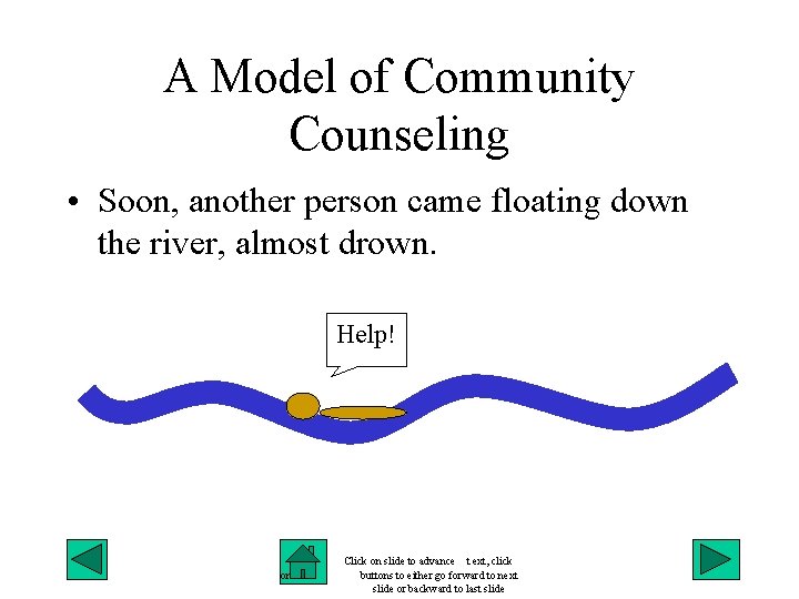 A Model of Community Counseling • Soon, another person came floating down the river,