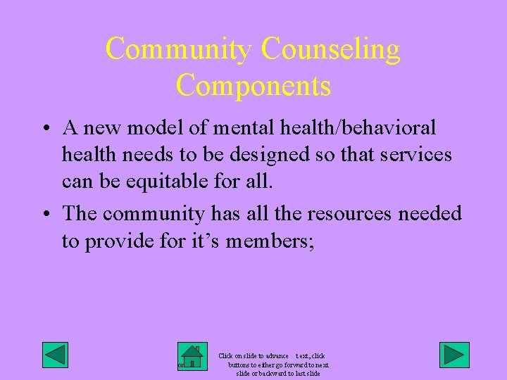 Community Counseling Components • A new model of mental health/behavioral health needs to be