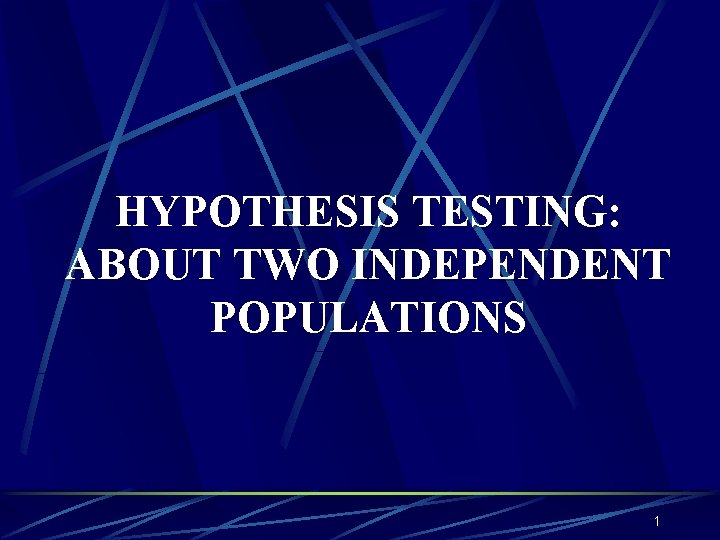 HYPOTHESIS TESTING: ABOUT TWO INDEPENDENT POPULATIONS 1 