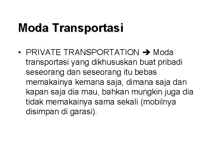 Moda Transportasi • PRIVATE TRANSPORTATION Moda transportasi yang dikhususkan buat pribadi seseorang dan seseorang