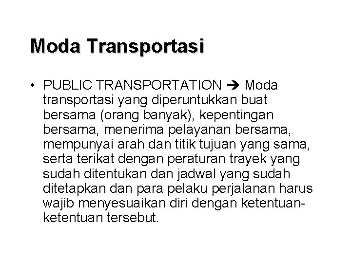 Moda Transportasi • PUBLIC TRANSPORTATION Moda transportasi yang diperuntukkan buat bersama (orang banyak), kepentingan