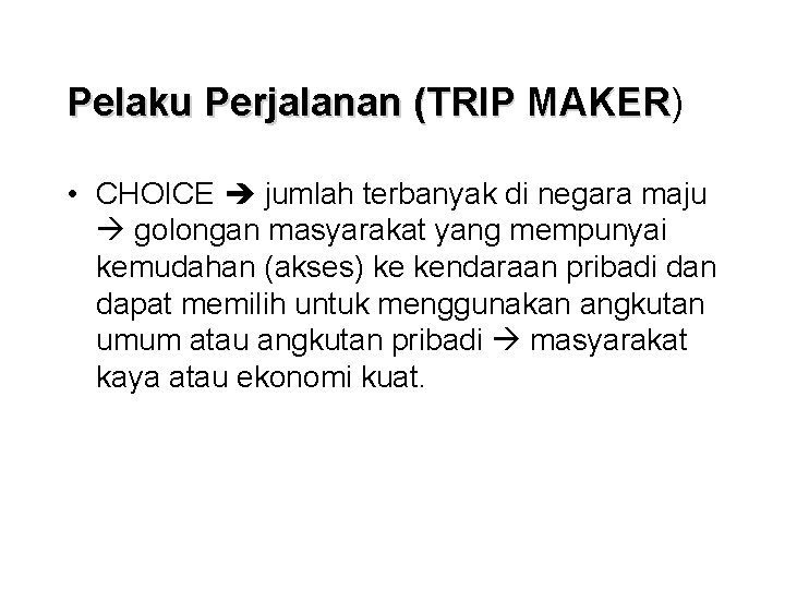 Pelaku Perjalanan (TRIP MAKER) MAKER • CHOICE jumlah terbanyak di negara maju golongan masyarakat