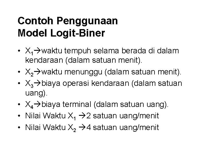 Contoh Penggunaan Model Logit-Biner • X 1 waktu tempuh selama berada di dalam kendaraan