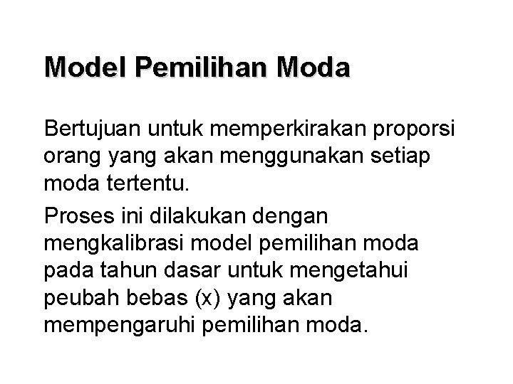 Model Pemilihan Moda Bertujuan untuk memperkirakan proporsi orang yang akan menggunakan setiap moda tertentu.