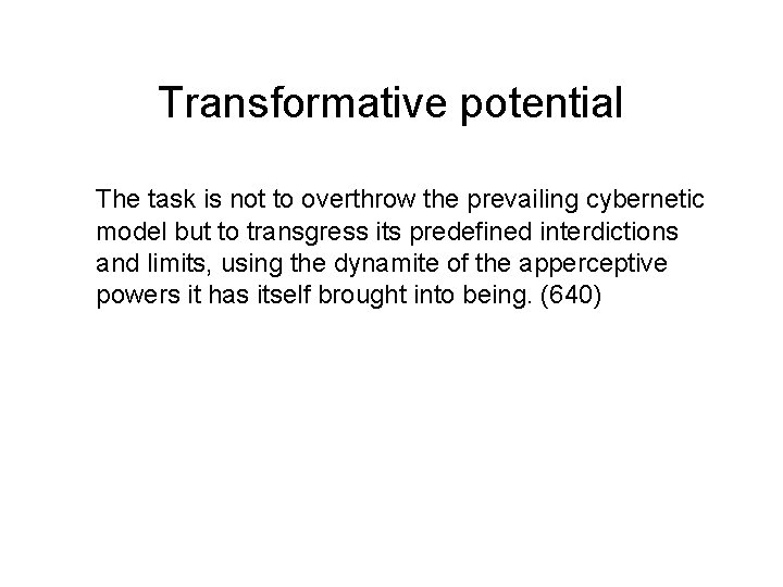 Transformative potential The task is not to overthrow the prevailing cybernetic model but to