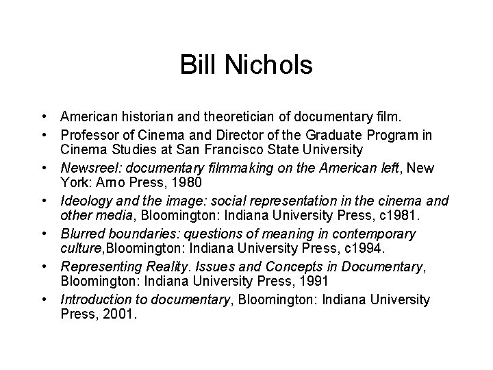 Bill Nichols • American historian and theoretician of documentary film. • Professor of Cinema