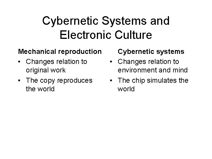 Cybernetic Systems and Electronic Culture Mechanical reproduction • Changes relation to original work •
