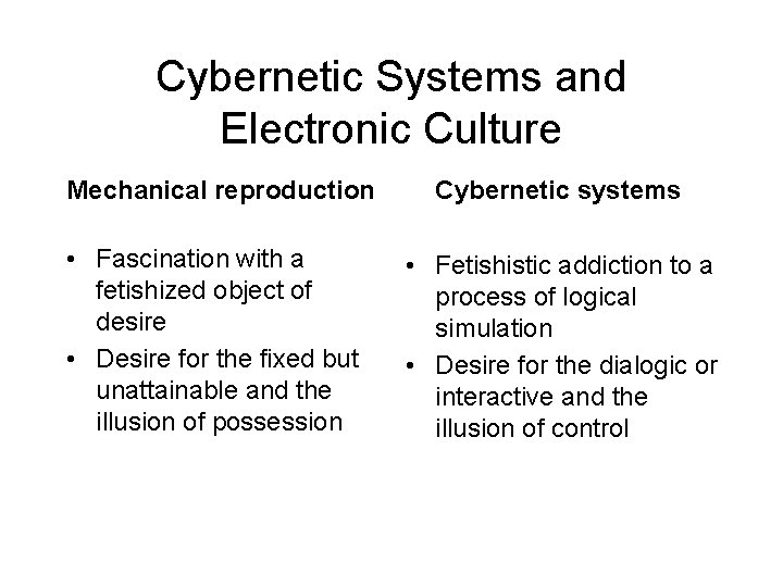 Cybernetic Systems and Electronic Culture Mechanical reproduction • Fascination with a fetishized object of