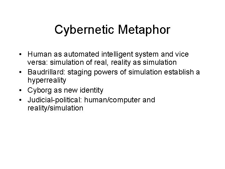 Cybernetic Metaphor • Human as automated intelligent system and vice versa: simulation of real,