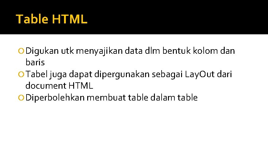 Table HTML Digukan utk menyajikan data dlm bentuk kolom dan baris Tabel juga dapat