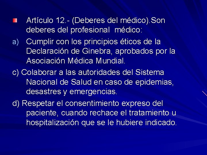 Artículo 12. - (Deberes del médico). Son deberes del profesional médico: a) Cumplir con