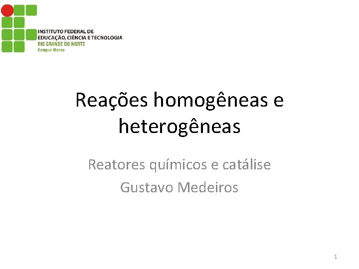 Reações homogêneas e heterogêneas Reatores químicos e catálise Gustavo Medeiros 1 