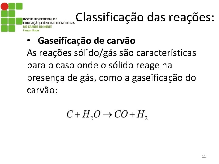 Classificação das reações: • Gaseificação de carvão As reações sólido/gás são características para o